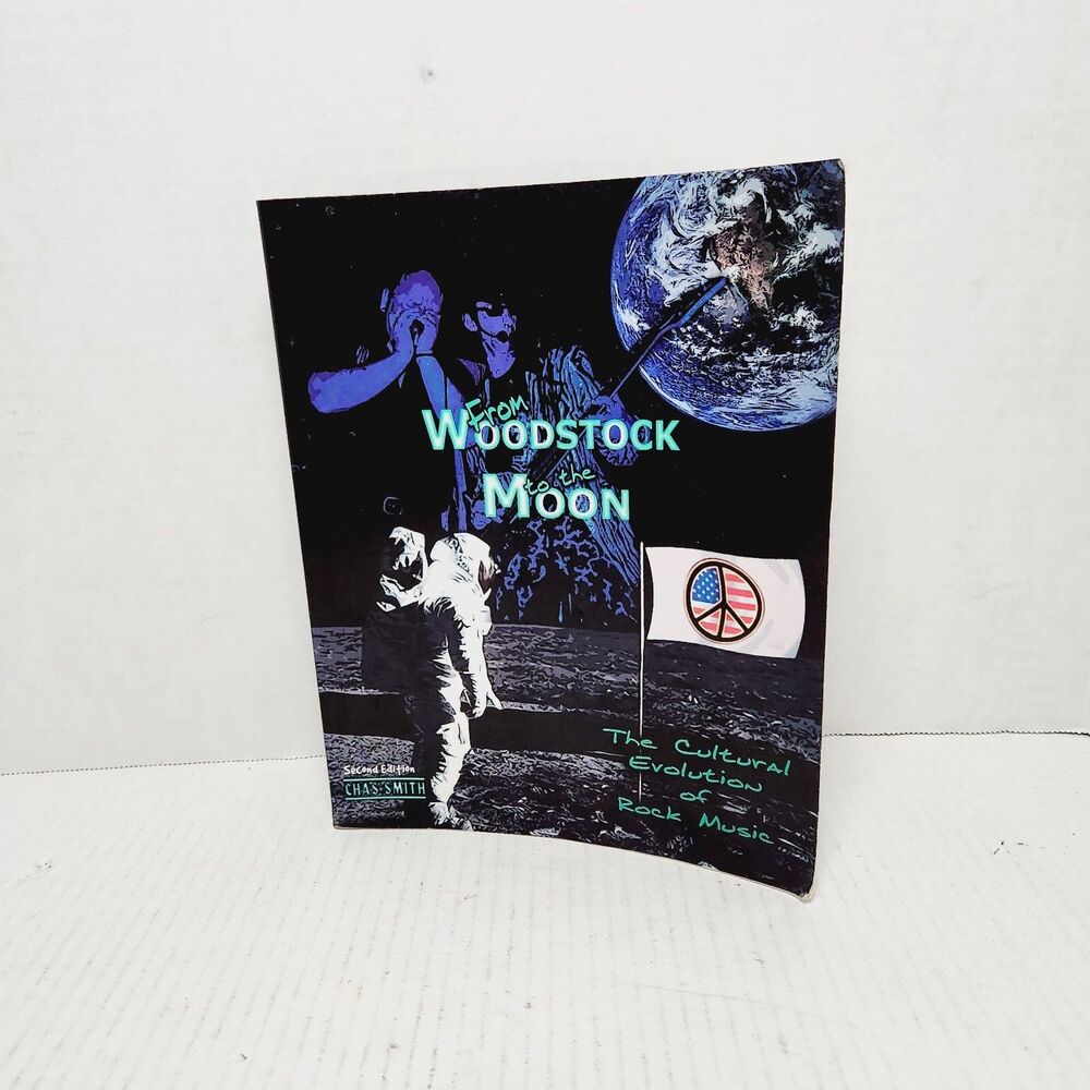 FROM WOODSTOCK to the MOON: CULTURAL EVOLUTION of ROCK MUSIC Chas Smith 2nd Ed